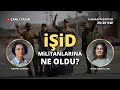 IŞİD'e ne oldu? IŞİD militanları Türkiye'ye mi geliyor? Gazeteci Hale Gönültaş ile konuşuyoruz.