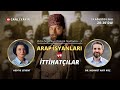Ve Tanrı Orta Doğu'yu Yarattı! İttihadçılar ve Arap isyanları! Dr. Mehmet Akif Koç ile konuşuyoruz
